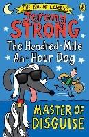 The Hundred-Mile-an-Hour Dog: Master of Disguise - Jeremy Strong - cover