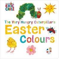 The Very Hungry Caterpillar's Easter Colours - Eric Carle - cover