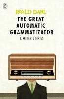 Libro in inglese The Great Automatic Grammatizator and Other Stories Roald Dahl