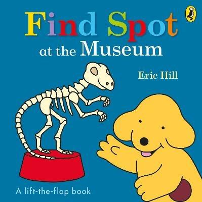 Find Spot at the Museum: A Lift-the-Flap Story - Eric Hill - cover