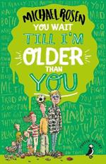 You Wait Till I'm Older Than You!