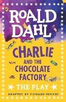 Charlie and the Chocolate Factory: The Play - Roald Dahl - cover