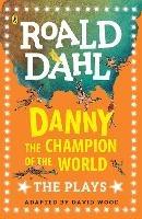 Danny the Champion of the World: The Plays - Roald Dahl - cover