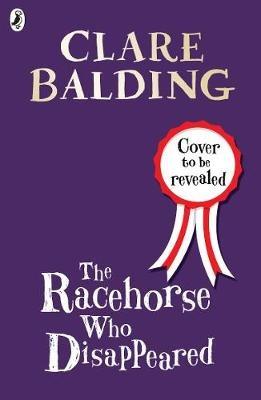 The Racehorse Who Disappeared - Clare Balding - cover