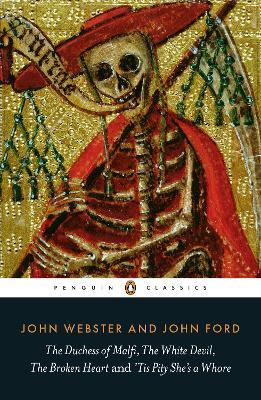 The Duchess of Malfi, The White Devil, The Broken Heart and 'Tis Pity She's a Whore - John Ford,John Webster,John Webster - cover