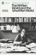 The Written World and the Unwritten World: Collected Non-Fiction