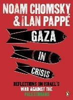 Gaza in Crisis: Reflections on Israel's War Against the Palestinians