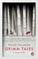 Grimm Tales: For Young and Old - Philip Pullman - cover
