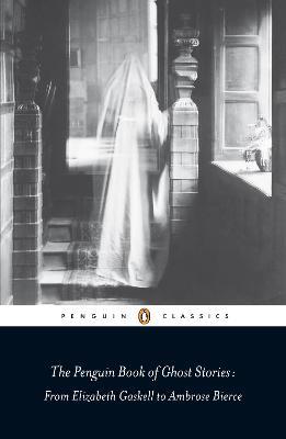 The Penguin Book of Ghost Stories: From Elizabeth Gaskell to Ambrose Bierce - Michael Newton - cover