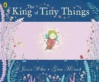 The King of Tiny Things - Gwen Millward,Jeanne Willis - cover