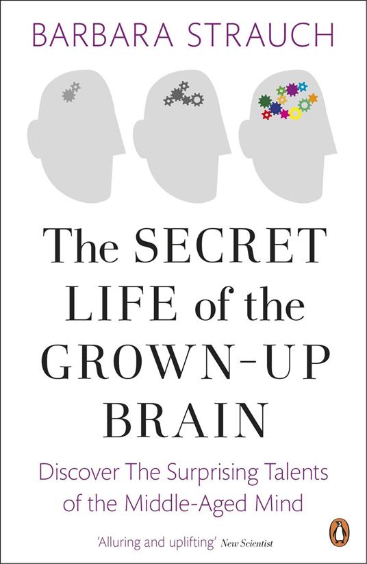 The Secret Life of the Grown-Up Brain