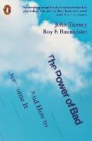 The Power of Bad: And How to Overcome It - John Tierney,Roy F. Baumeister - cover
