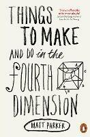 Things to Make and Do in the Fourth Dimension - Matt Parker - cover