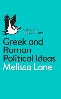 Greek and Roman Political Ideas: A Pelican Introduction - Melissa Lane - cover
