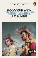 Blood and Land: The Story of Native North America - J. C. H. King - cover
