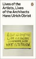 Lives of the Artists, Lives of the Architects - Hans Ulrich Obrist - cover