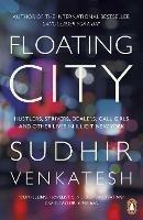 Floating City: Hustlers, Strivers, Dealers, Call Girls and Other Lives in Illicit New York - Sudhir Venkatesh - cover