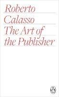 The Art of the Publisher - Roberto Calasso - cover