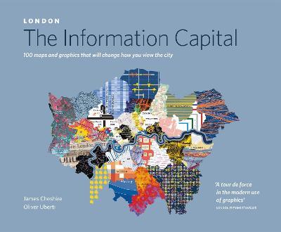 LONDON: The Information Capital: 100 maps and graphics that will change how you view the city - James Cheshire,Oliver Uberti - cover