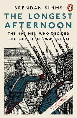 The Longest Afternoon: The 400 Men Who Decided the Battle of Waterloo - Brendan Simms - cover