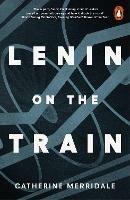 Lenin on the Train - Catherine Merridale - cover