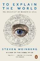 To Explain the World: The Discovery of Modern Science - Steven Weinberg - cover