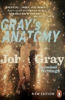 Gray's Anatomy: Selected Writings - John Gray - cover