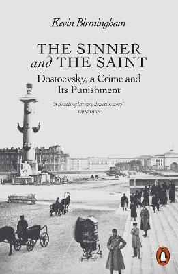 The Sinner and the Saint: Dostoevsky, a Crime and Its Punishment - Kevin Birmingham - cover