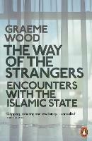 The Way of the Strangers: Encounters with the Islamic State - Graeme Wood - cover