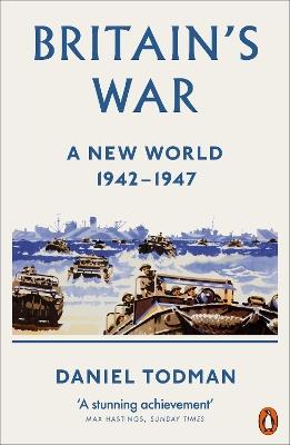 Britain's War: A New World, 1942-1947 - Daniel Todman - cover