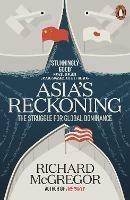 Asia's Reckoning: The Struggle for Global Dominance - Richard McGregor - cover