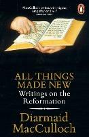 All Things Made New: Writings on the Reformation - Diarmaid MacCulloch - cover