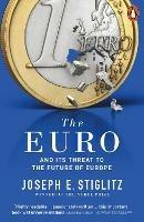 The Euro: And its Threat to the Future of Europe - Joseph Stiglitz - cover