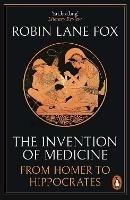 The Invention of Medicine: From Homer to Hippocrates - Robin Lane Fox - cover
