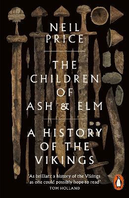 The Children of Ash and Elm: A History of the Vikings - Neil Price - cover