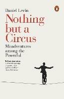 Nothing but a Circus: Misadventures among the Powerful