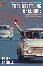 The Unsettling of Europe: The Great Migration, 1945 to the Present