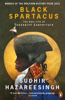 Black Spartacus: The Epic Life of Toussaint Louverture - Sudhir Hazareesingh - cover