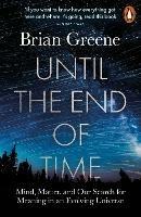 Until the End of Time: Mind, Matter, and Our Search for Meaning in an Evolving Universe - Brian Greene - cover