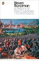A History of the Crusades I: The First Crusade and the Foundation of the Kingdom of Jerusalem - Steven Runciman - cover