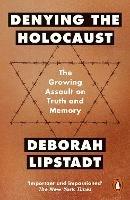 Denying the Holocaust: The Growing Assault On Truth And Memory - Deborah Lipstadt - cover