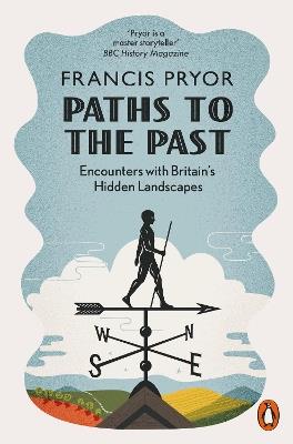 Paths to the Past: Encounters with Britain's Hidden Landscapes - Francis Pryor - cover