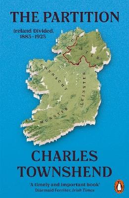 The Partition: Ireland Divided, 1885-1925 - Charles Townshend - cover