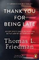 Thank You for Being Late: An Optimist's Guide to Thriving in the Age of Accelerations - Thomas L. Friedman - cover