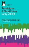 Feminisms: A Global History - Lucy Delap - cover