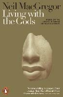 Living with the Gods: On Beliefs and Peoples - Neil MacGregor - cover
