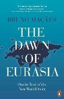 The Dawn of Eurasia: On the Trail of the New World Order - Bruno Macaes - cover