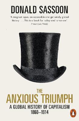 The Anxious Triumph: A Global History of Capitalism, 1860-1914 - Donald Sassoon - cover