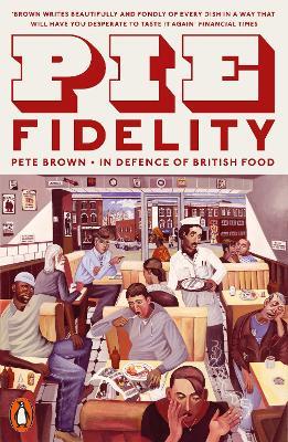 Pie Fidelity: In Defence of British Food - Pete Brown - cover