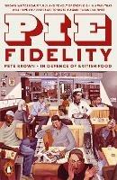 Pie Fidelity: In Defence of British Food - Pete Brown - cover